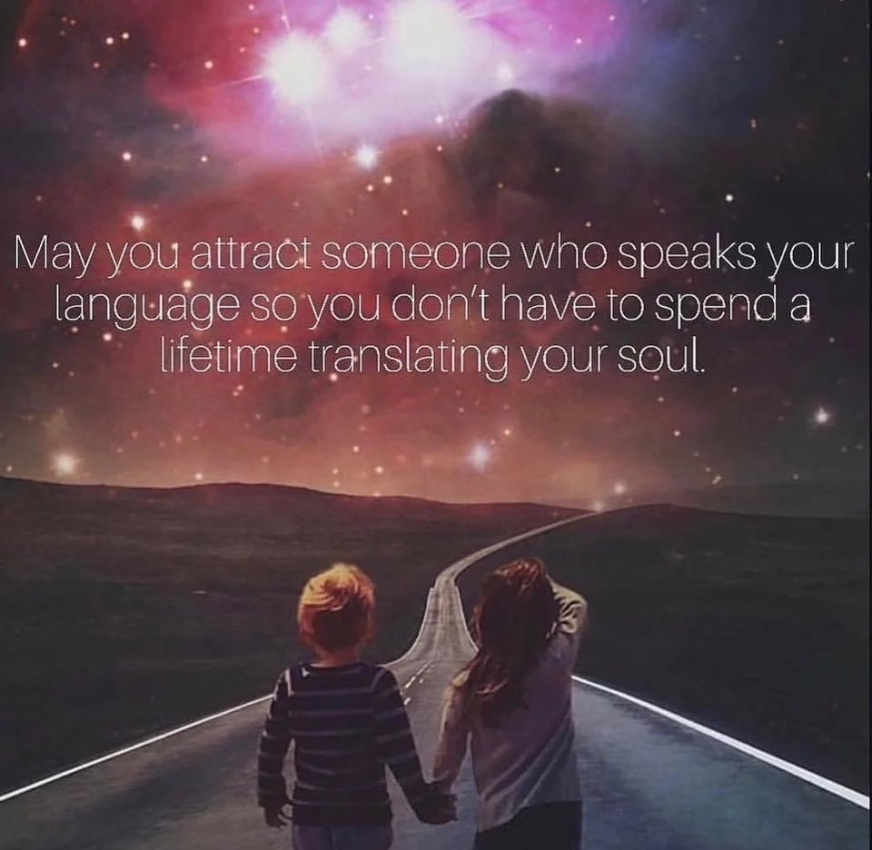 May you attract someone who speaks your language so you don't have to spend a lifetime translating your soul.